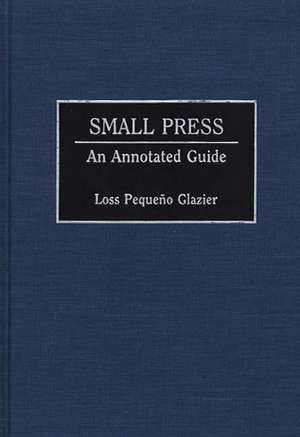 Small Press: An Annotated Guide de Loss Glazier