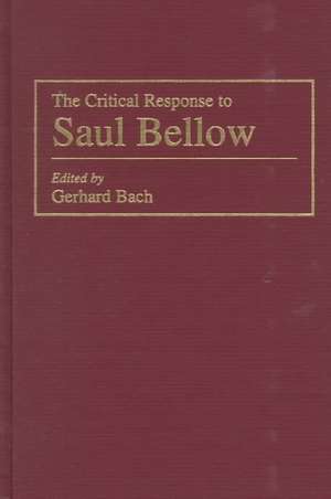 The Critical Response to Saul Bellow de Gerhard P. Bach