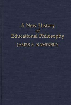 A New History of Educational Philosophy de James Kaminsky