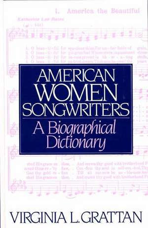 American Women Songwriters: A Biographical Dictionary de Virginia L. Grattan