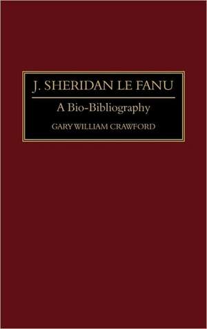 J. Sheridan Le Fanu: A Bio-Bibliography de Gary W. Crawford