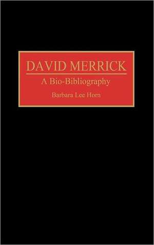 David Merrick: A Bio-Bibliography de Barbara L. Horn