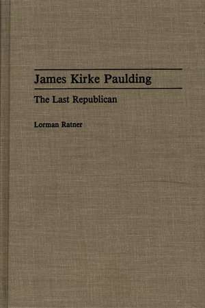 James Kirke Paulding: The Last Republican de Lorman Ratner