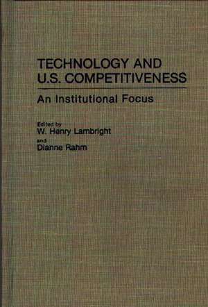 Technology and U.S. Competitiveness: An Institutional Focus de W. Henry Lambright