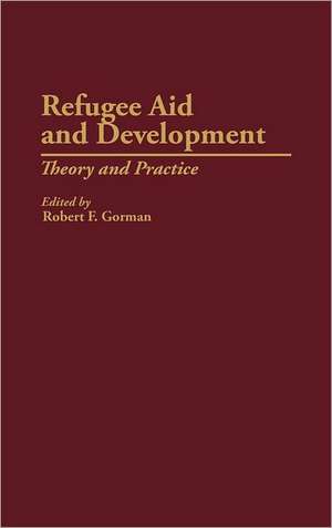 Refugee Aid and Development: Theory and Practice de Robert F. Gorman