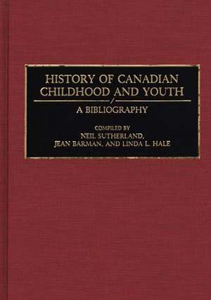 History of Canadian Childhood and Youth: A Bibliography de Jean Barman