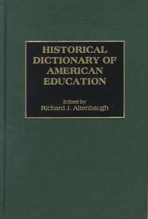 Historical Dictionary of American Education de Richard J. Altenbaugh