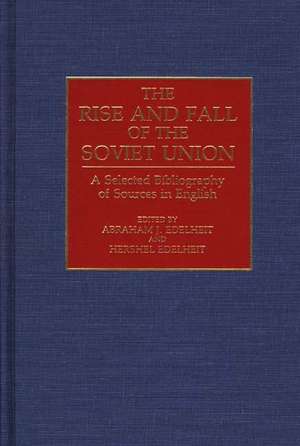 The Rise and Fall of the Soviet Union: A Selected Bibliography of Sources in English de Hershel Edelheit