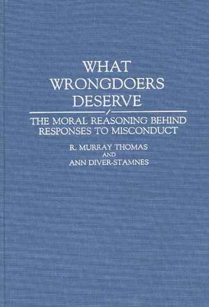 What Wrongdoers Deserve: The Moral Reasoning Behind Responses to Misconduct de Ann Diver-Stamnes