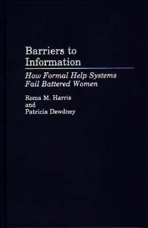 Barriers to Information: How Formal Help Systems Fail Battered Women de Patricia Dewdney