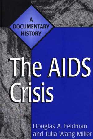 The AIDS Crisis: A Documentary History de Douglas A. Feldman