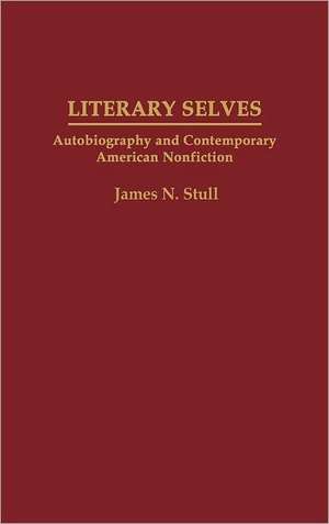 Literary Selves: Autobiography and Contemporary American Nonfiction de James N. Stull