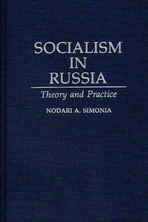 Socialism in Russia: Theory and Practice de Nodari Simonia