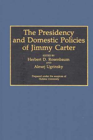 The Presidency and Domestic Policies of Jimmy Carter de Herbert D. Rosenbaum