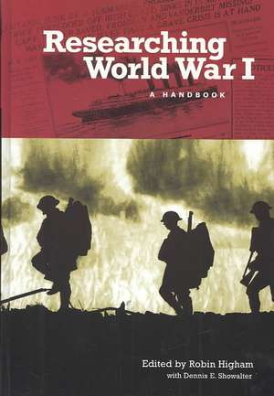 Researching World War I: A Handbook de Robin Higham