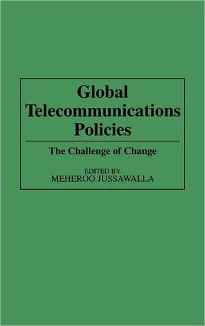 Global Telecommunications Policies: The Challenge of Change de Meheroo Jussawalla