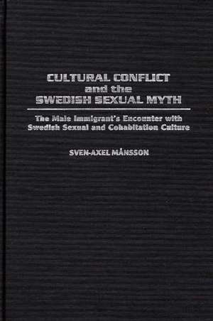 Cultural Conflict and the Swedish Sexual Myth: The Male Immigrant's Encounter with Swedish Sexual and Cohabitation Culture de Sven-Axel Mansson