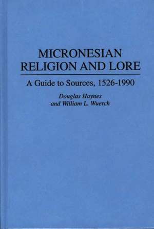 Micronesian Religion and Lore: A Guide to Sources, 1526-1990 de Douglas Haynes