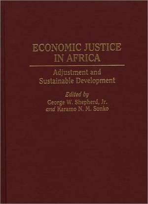 Economic Justice in Africa: Adjustment and Sustainable Development de George W. Shepherd Jr.