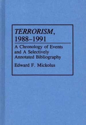 Terrorism, 1988-1991: A Chronology of Events and a Selectively Annotated Bibliography de Edward F. Mickolus