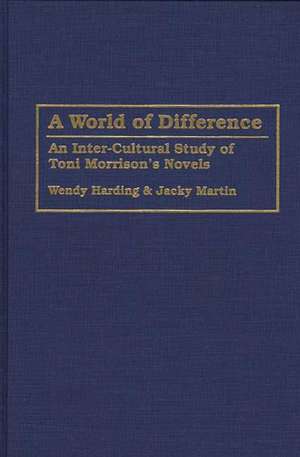 A World of Difference: An Inter-Cultural Study of Toni Morrison's Novels de Wendy Harding