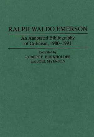 Ralph Waldo Emerson: An Annotated Bibliography of Criticism, 1980-1991 de Robert E Burkholder