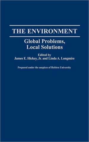 The Environment: Global Problems, Local Solutions de James E. Hickey