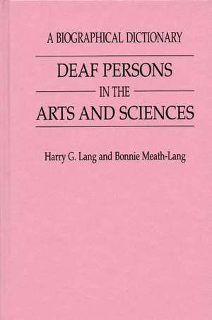 Deaf Persons in the Arts and Sciences: A Biographical Dictionary de Harry G. Lang