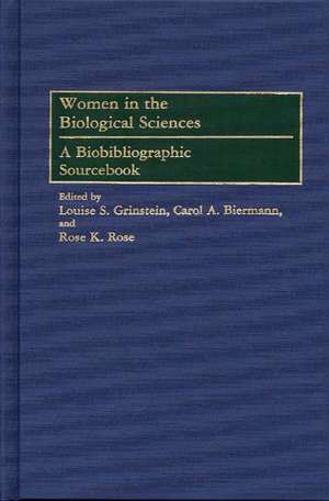 Women in the Biological Sciences: A Biobibliographic Sourcebook de Carol A. Biermann