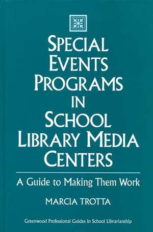 Special Events Programs in School Library Media Centers: A Guide to Making Them Work de Marcia Trotta