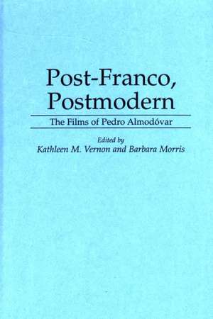 Post-Franco, Postmodern: The Films of Pedro Almodovar de Barbara Morris