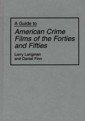 A Guide to American Crime Films of the Forties and Fifties de Daniel Finn