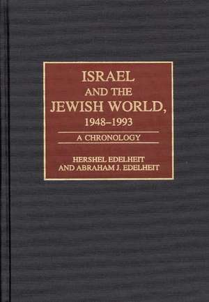 Israel and the Jewish World, 1948-1993: A Chronology de Hershel Edelheit