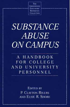 Substance Abuse on Campus: A Handbook for College and University Personnel de P. Clayton Rivers