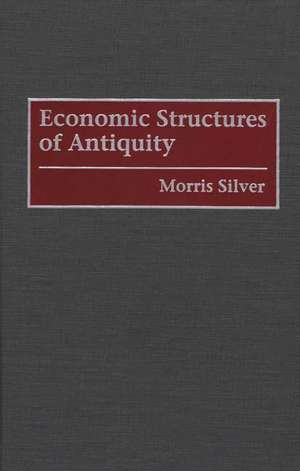 Economic Structures of Antiquity de Morris Silver