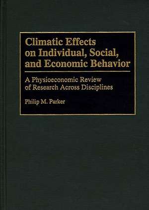 Climatic Effects on Individual, Social, and Economic Behavior: A Physioeconomic Review of Research Across Disciplines de Philip Parker