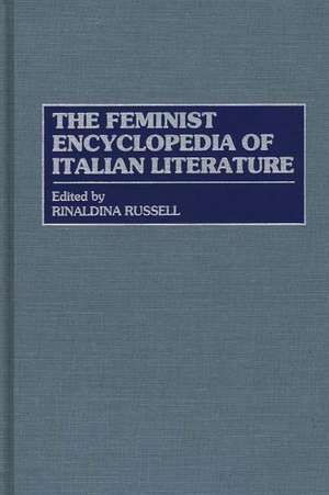 The Feminist Encyclopedia of Italian Literature de Rinaldina Russell