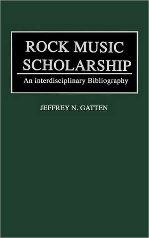 Rock Music Scholarship: An Interdisciplinary Bibliography de Jeffrey N. Gatten