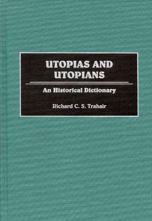 Utopias and Utopians: An Historical Dictionary de Richard C. Trahair