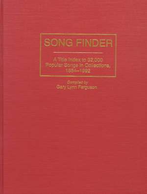 Song Finder: A Title Index to 32,000 Popular Songs in Collections, 1854-1992 de Gary Lynn Ferguson