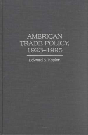 American Trade Policy, 1923-1995 de Edward Kaplan