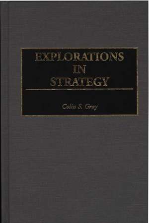 Explorations in Strategy de Colin S. Gray