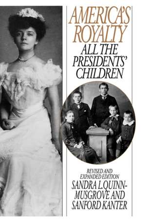 America's Royalty: All the Presidents' Children de Sanford Kanter