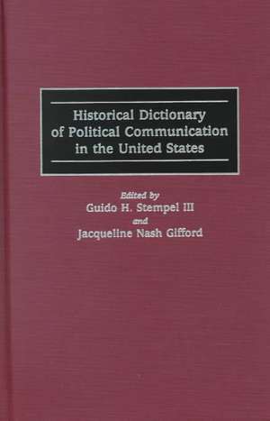 Historical Dictionary of Political Communication in the United States de Jacqueline N. Gifford