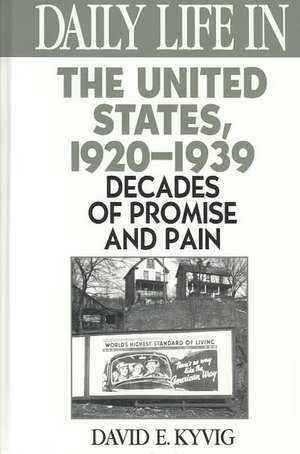 Daily Life in the United States, 1920-1939: Decades of Promise and Pain de David E. Kyvig