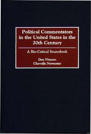 Political Commentators in the United States in the 20th Century: A Bio-Critical Sourcebook de Chevelle Newsome