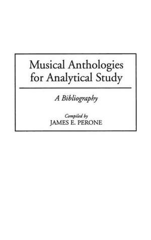 Musical Anthologies for Analytical Study: A Bibliography de James E. Perone