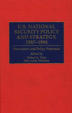 U.S. National Security Policy and Strategy, 1987-1994: Documents and Policy Proposals de Robert A. Vitas