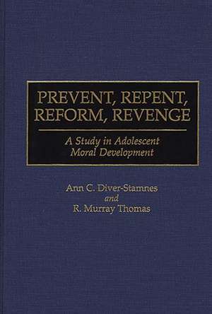 Prevent, Repent, Reform, Revenge: A Study in Adolescent Moral Development de Ann Diver-Stamnes