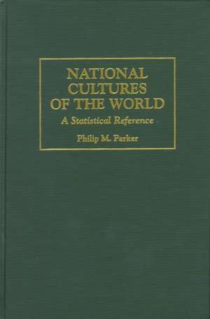 National Cultures of the World: A Statistical Reference de Philip Parker